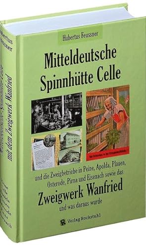 Mitteldeutsche Spinnhütte Celle und die Zweigbetriebe in Peine, Apolda, Plauen, Osterode, Pirna und Eisenach sowie das Zweigwerk Wanfried und was daraus wurde