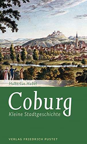 Coburg: Kleine Stadtgeschichte (Kleine Stadtgeschichten) von Pustet, Friedrich GmbH