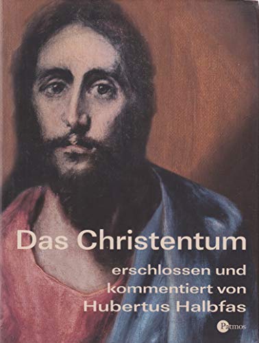 Das Christentum: Erschlossen und kommentiert von Hubertus Halbfas von Patmos-Verlag