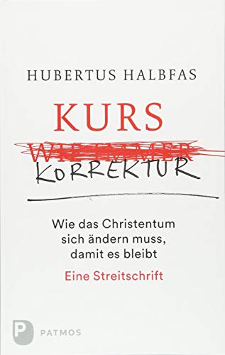 Kurskorrektur: Wie das Christentum sich ändern muss, damit es bleibt. Eine Streitschrift