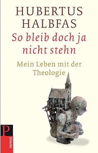 So bleib doch ja nicht stehn - Mein Leben mit der Theologie von Patmos Verlag