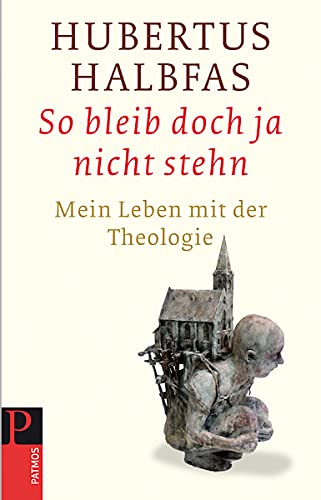 So bleib doch ja nicht stehn: Mein Leben mit der Theologie von Patmos Verlag