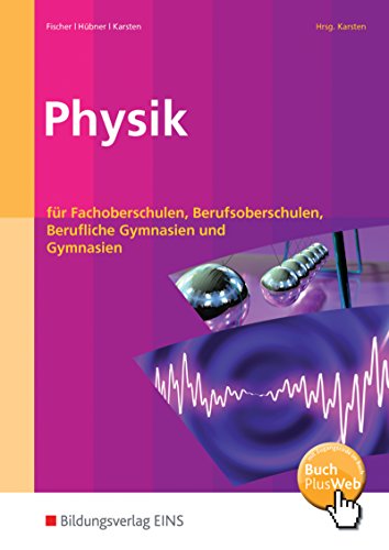 Physik: für Fachoberschulen, Berufsoberschulen, Berufliche Gymnasien und Gymnasien Schülerband von Bildungsverlag Eins GmbH