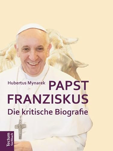 Papst Franziskus: Die kritische Biografie von Tectum Verlag