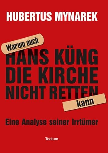 Warum auch Hans Küng die Kirche nicht retten kann: Eine Analyse seiner Irrtümer