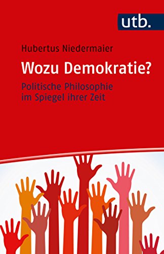 Wozu Demokratie?: Politische Philosophie im Spiegel ihrer Zeit von UTB GmbH