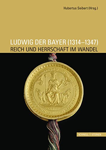 Ludwig der Bayer (1314 - 1347): Reich und Herrschaft im Wandel