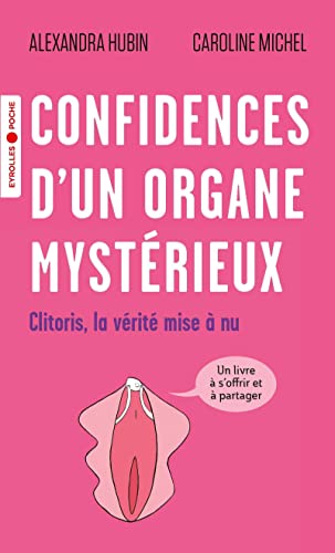 Confidences d'un organe mystérieux: Clitoris, la vérité mise à nu