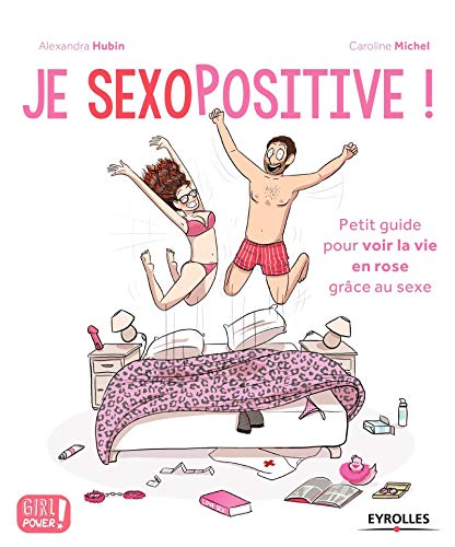 Je sexopositive !: Petit guide pour voir la vie en rose grâce au sexe. von EYROLLES