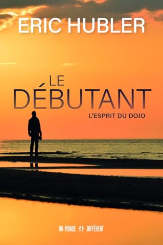 Le débutant: L'esprit du Dojo Le débutant: L'esprit du Dojo von MONDE DIFFERENT