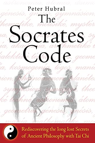 The Socrates Code: Rediscovering the long lost Secrets of Ancient Philosophy with Tai Chi