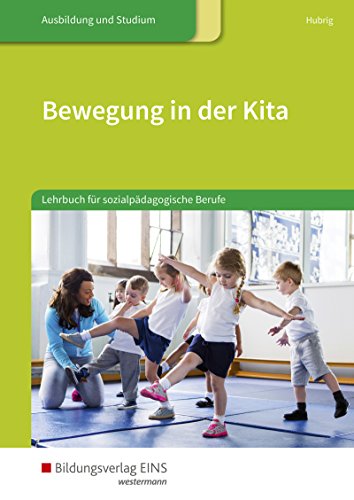 Bewegung in der Kita: Lehrbuch für sozialpädagogische Berufe / Lehrbuch für sozialpädagogische Berufe: Schülerband Bewegung in der Kita: Lehrbuch für sozialpädagogische Berufe / Lehrbuch für sozialpädagogische Berufe: Schülerband