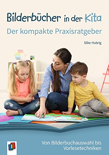 Bilderbücher in der Kita – Der kompakte Praxisratgeber: Von Bilderbuchauswahl bis Vorlesetechniken von Verlag An Der Ruhr