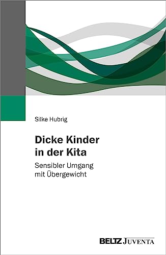 Dicke Kinder in der Kita: Sensibler Umgang mit Übergewicht von Beltz Juventa