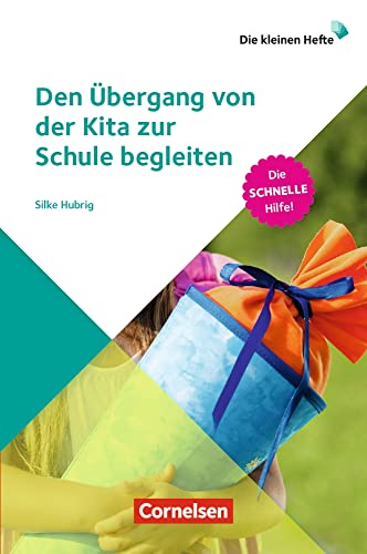 Den Übergang von der Kita zur Schule begleiten: Die schnelle Hilfe! (Die kleinen Hefte) Den Übergang von der Kita zur Schule begleiten: Die schnelle Hilfe! (Die kleinen Hefte)