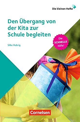 Die kleinen Hefte: Den Übergang von der Kita zur Schule begleiten: Die schnelle Hilfe!. Ratgeber