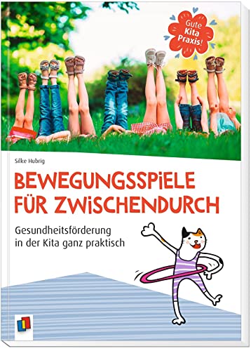 Bewegungsspiele für zwischendurch: Gesundheitsförderung in der Kita ganz praktisch (Gute Kitapraxis!)