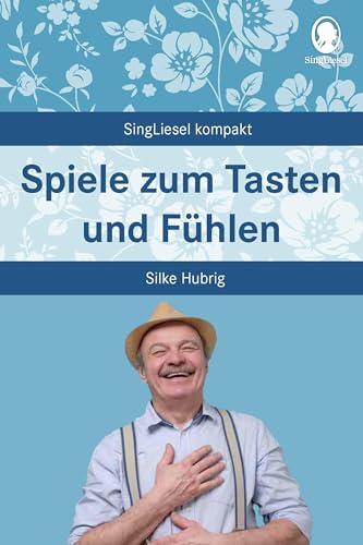 Spiele zum Tasten und Fühlen: Beschäftigung und Gedächtnistraining für Senioren mit Demenz. Beliebt und bewährt bei Senioren (SingLiesel Kompakt) ... für Senioren. Auch mit Demenz) von SingLiesel