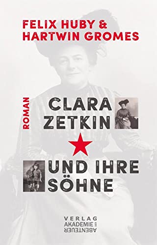 Clara Zetkin und ihre Söhne: Biografischer Roman von Akademie der Abenteuer