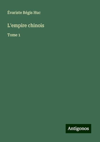 L'empire chinois: Tome 1 von Antigonos Verlag