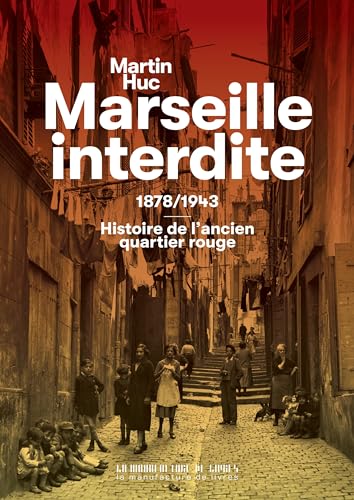 Marseille interdite: 1878/1943 : Histoire de l'ancien quartier rouge Marseille interdite: 1878/1943 : Histoire de l'ancien quartier rouge von MANUFACTURE LIV