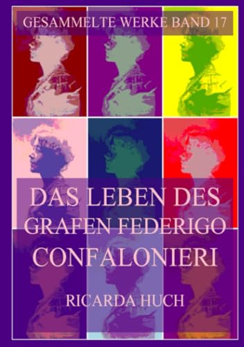 Das Leben des Grafen Federigo Confalonieri (Ricarda Huch Gesammelte Werke, Band 17) von Jazzybee Verlag