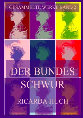 Der Bundesschwur (Ricarda Huch Gesammelte Werke, Band 2) Der Bundesschwur (Ricarda Huch Gesammelte Werke, Band 2) von Jazzybee Verlag