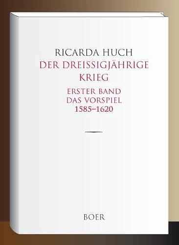 Der Dreißigjährige Krieg: Erster Band: Das Vorspiel 1585-1620