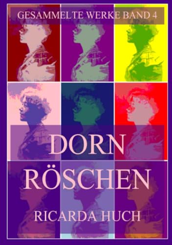 Dornröschen (Ricarda Huch Gesammelte Werke, Band 4) Dornröschen (Ricarda Huch Gesammelte Werke, Band 4) von Jazzybee Verlag