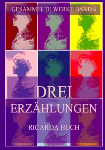 Drei Erzählungen: Der Mondreigen von Schlaraffis, Teufeleien und Haduvig im Kreuzgang (Ricarda Huch Gesammelte Werke, Band 6) von Jazzybee Verlag