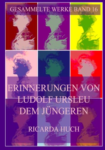 Erinnerungen von Ludolf Ursleu dem Jüngeren (Ricarda Huch Gesammelte Werke, Band 16) von Jazzybee Verlag