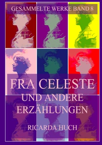 Fra Celeste und andere Erzählungen (Ricarda Huch Gesammelte Werke, Band 8) von Jazzybee Verlag