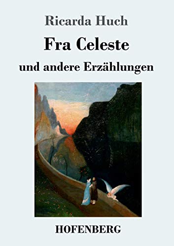 Fra Celeste: und andere Erzählungen Fra Celeste: und andere Erzählungen von Hofenberg