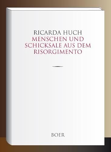 Menschen und Schicksale aus dem Risorgimento Menschen und Schicksale aus dem Risorgimento