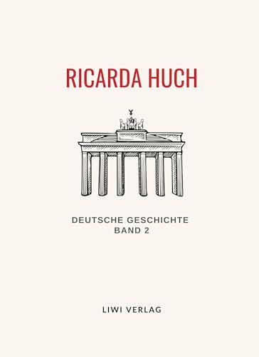 Ricarda Huch: Deutsche Geschichte. Band 2. Vollständige Neuausgabe: Das Zeitalter der Glaubensspaltung Ricarda Huch: Deutsche Geschichte. Band 2. Vollständige Neuausgabe: Das Zeitalter der Glaubensspaltung von LIWI Literatur- und Wissenschaftsverlag