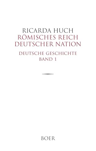 Römisches Reich Deutscher Nation: Deutsche Geschichte Band 1 von BOER