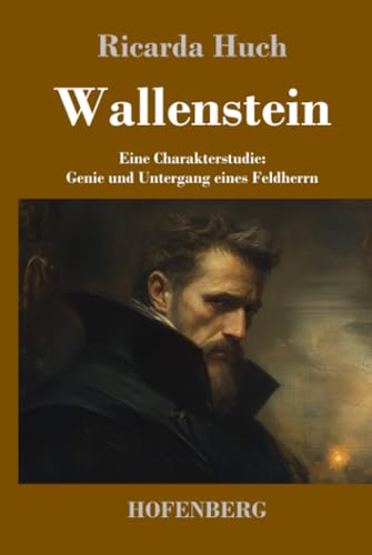 Wallenstein: Eine Charakterstudie: Genie und Untergang eines Feldherrn von Henricus - Edition Deutsche Klassik GmbH