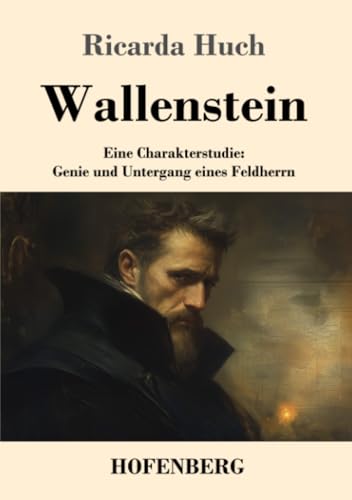Wallenstein: Eine Charakterstudie: Genie und Untergang eines Feldherrn von Henricus - Edition Deutsche Klassik GmbH