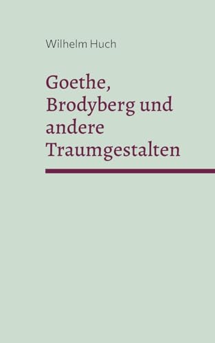 Goethe, Brodyberg und andere Traumgestalten von BoD – Books on Demand