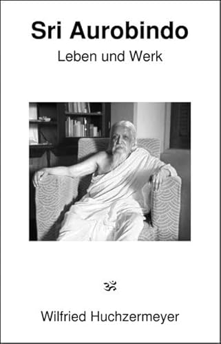 Sri Aurobindo: Leben und Werk