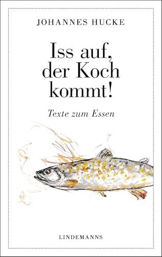 Iss auf, der Koch kommt!: Texte zum Essen (Lindemanns Bibliothek)