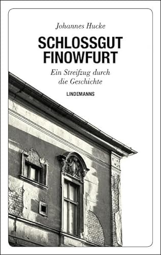 Schlossgut Finowfurt: Ein Streifzug durch die Geschichte (Lindemanns Bibliothek) von Lindemanns