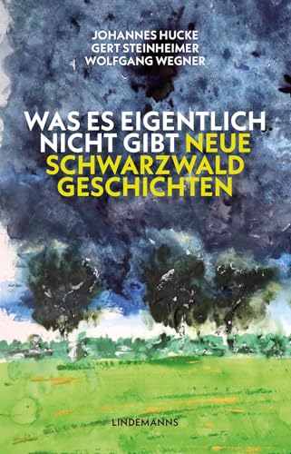Was es eigentlich nicht gibt: Neue Schwarzwaldgeschichten