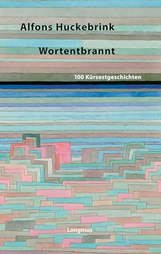 Wortentbrannt: 100 Kürzestgeschichten von Longinus