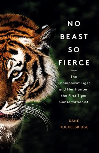 No Beast So Fierce: The Champawat Tiger and Her Hunter, the First Tiger Conservationist von William Collins