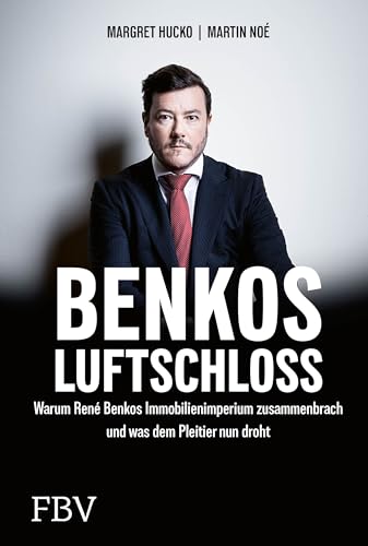 Benkos Luftschloss: Warum Rene Benkos Immobilienimperium zusammenbrach und was dem Pleitier nun droht. Manager-Magazin-Bestseller zum Wirtschaftsskandal um die Signa-Insolvenz von Finanzbuch Verlag