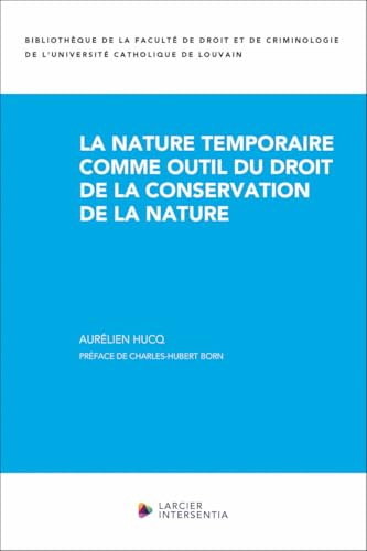 La nature temporaire comme outil du droit de la conservation de la nature La nature temporaire comme outil du droit de la conservation de la nature von LARCIER