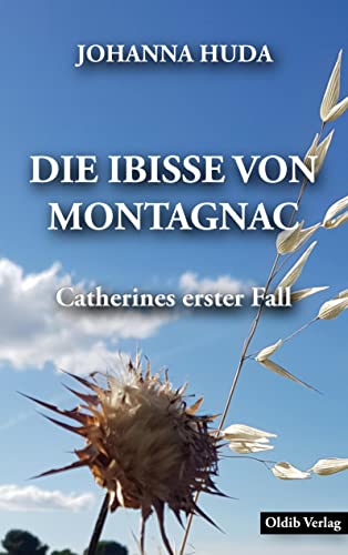 Die Ibisse von Montagnac: Catherines erster Fall von Oldib Verlag