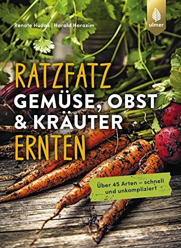 Ratzfatz Gemüse, Obst & Kräuter ernten: Über 45 Arten - schnell und unkompliziert von Ulmer Eugen Verlag