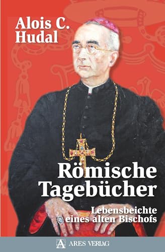 Römische Tagebücher: Lebensbeichte eines alten Bischofs von ARES Verlag